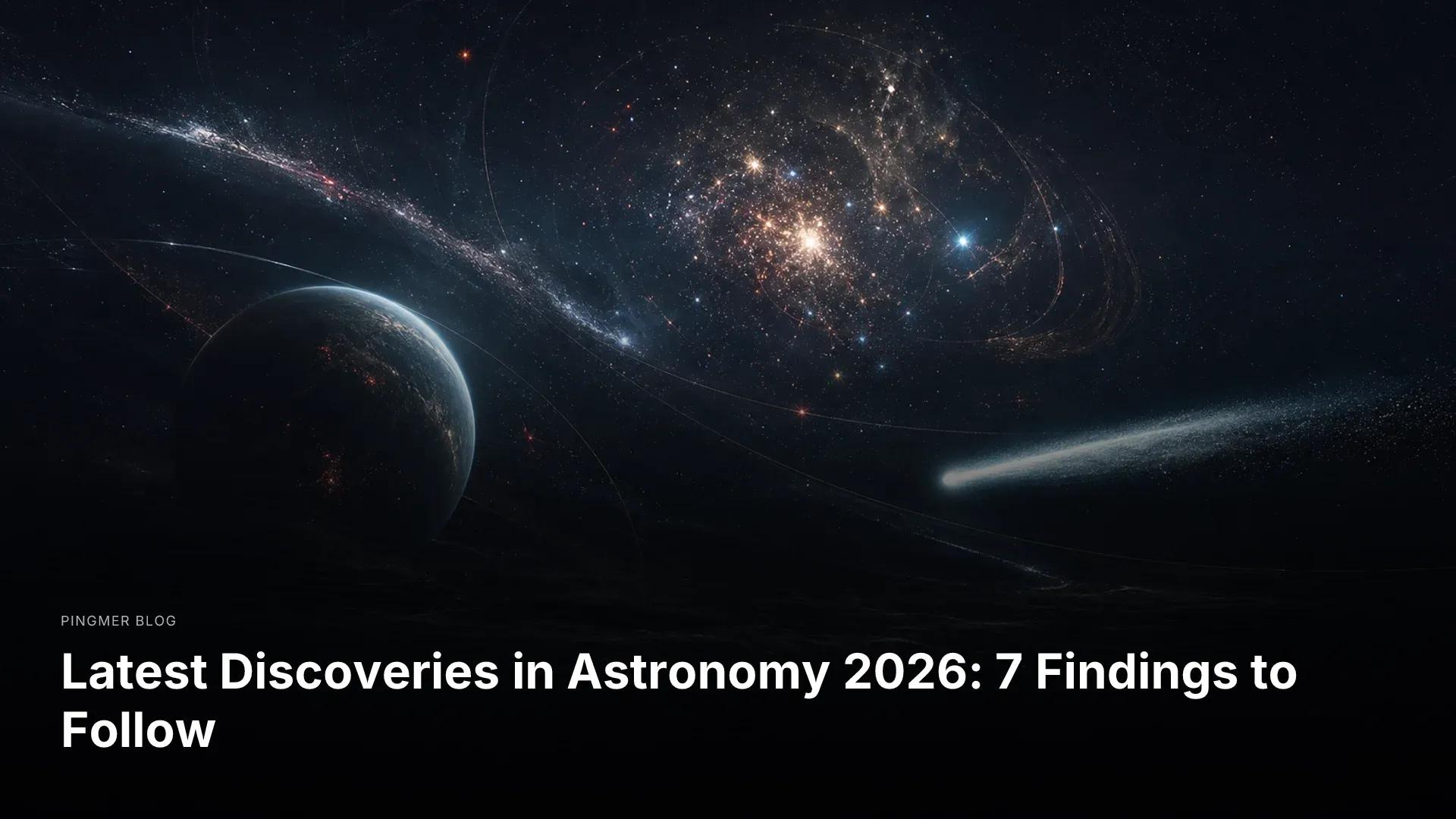 Latest Discoveries in Astronomy 2026: 7 Findings to Follow
